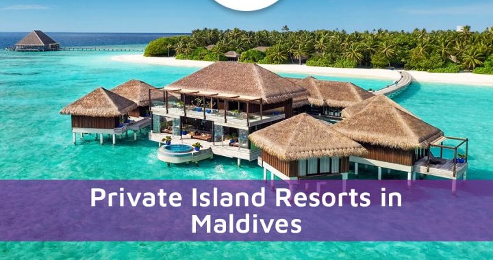 Private Island Resorts In Maldives: The Epitome Of Luxury